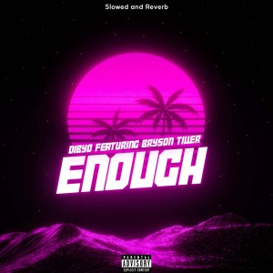 Dengarkan Enough - Slowed and Reverb (Explicit) lagu dari Dibyo dengan lirik