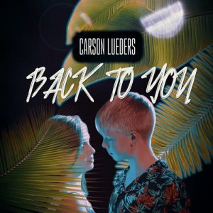 收聽Carson Lueders的Back to You歌詞歌曲