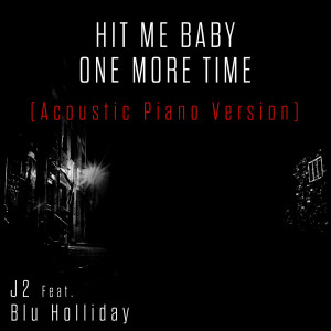 收聽J2的Hit Me Baby One More Time (Acoustic Piano Version)歌詞歌曲