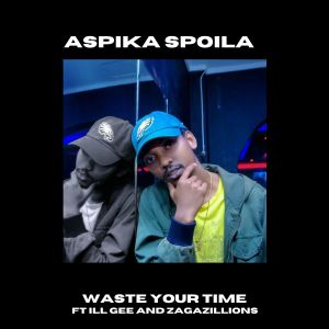 Listen to Waste Your Time song with lyrics from Aspika Spoila