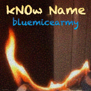 收聽bluemicearmy的kNOw Name歌詞歌曲