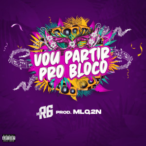 Dengarkan lagu Vou Partir pro Bloco (Explicit) nyanyian Mc R6 dengan lirik