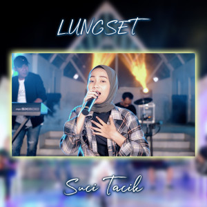 Listen to Lungset song with lyrics from Suci Tacik
