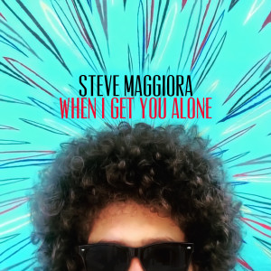 ดาวน์โหลดและฟังเพลง When I Get You Alone พร้อมเนื้อเพลงจาก Steve Maggiora