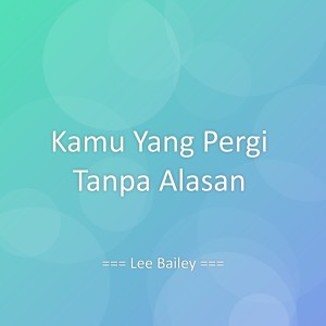 Listen to Kamu Yang Pergi Tanpa Alasan song with lyrics from Lee Bailey