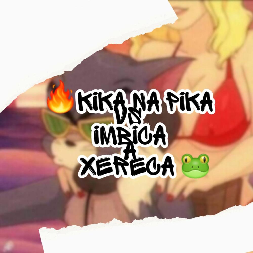 MTG KIKA NA PIKA vs IMBICA XERECA (feat. DJ GUSTHAVO MARTINS & DJ VITIM DA VT|Explicit)
