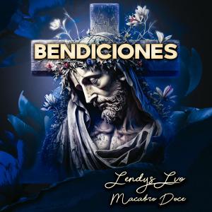 收聽Lendys La Voz Original的Bendiciones (feat. Macabro XII)歌詞歌曲