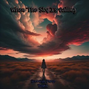 Listen to When The Sky Is Calling (Scottish Force Remix) song with lyrics from Scottish Force