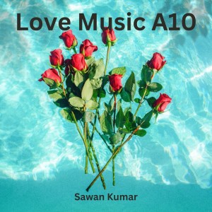 Listen to Love Music A10 song with lyrics from Sawan Kumar