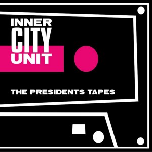 Inner City Unit的專輯The Presidents Tapes