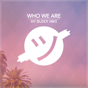 收聽My Buddy Mike的Who We Are歌詞歌曲