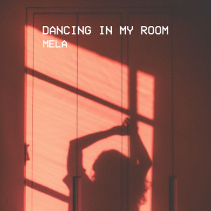 收聽Mela的Dancing in My Room歌詞歌曲