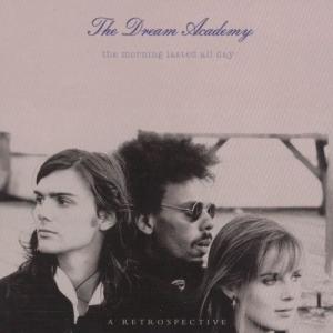 The Dream Academy的專輯The Morning Lasted All Day - A Retrospective