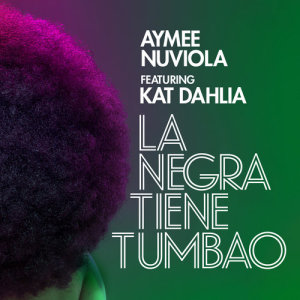 收聽Aymee Nuviola的La Negra Tiene Tumao (feat. Kat Dahlia)歌詞歌曲