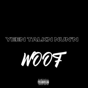 WOOF的專輯YEEN TALKN NUN'N (Explicit)
