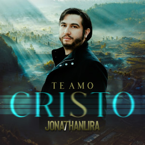 收听Jonathan Lira的Te Amo Cristo歌词歌曲