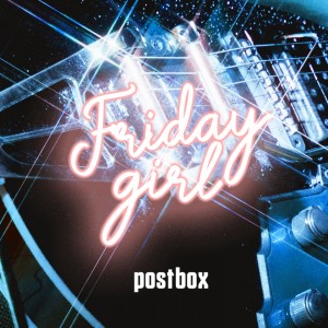 Listen to Friday Girl song with lyrics from Postbox
