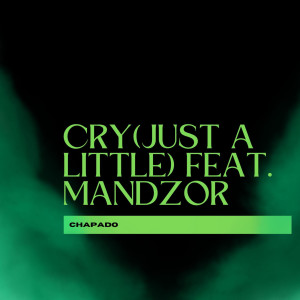 Chapado的專輯Cry (Just A Little) [feat. Mandzor]