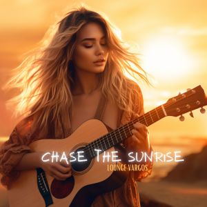 收听Lounge Vargos的Chase the Sunrise (Smooth Vocal Cut)歌词歌曲