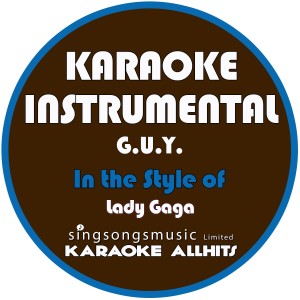 收聽Karaoke All Hits的G.U.Y (In the Style of Lady Gaga) [Karaoke Instrumental Version] (完整版|In the Style of Lady Gaga|Karaoke Instrumental Version)歌詞歌曲