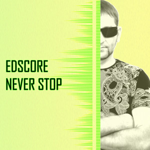 ดาวน์โหลดและฟังเพลง Never Stop พร้อมเนื้อเพลงจาก EDscore