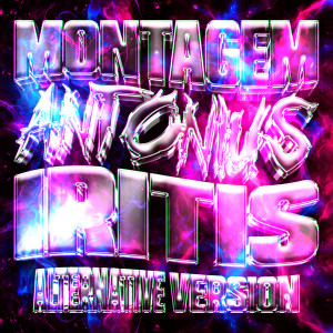 Listen to MONTAGEM ANTONIUS IRITIS (Sped Up, Alternative Version) song with lyrics from DJ ZYNX