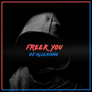 收聽DJ Allexinno的Freek You歌詞歌曲