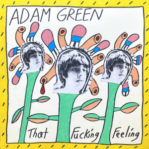 Listen to That Fucking Feeling (Explicit) song with lyrics from Adam Green