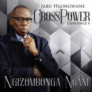 Jabu Hlongwane的專輯Crosspower Experience 4 - Ngizombonga Ngani (Live)