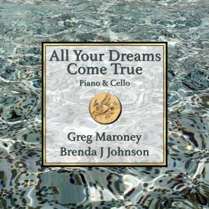 อัลบัม All Your Dreams Come True (piano and cello) ศิลปิน Greg Maroney