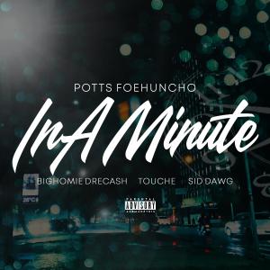 收聽Potts FoeHuncho的In A Minute (feat. Big Homie DreCash, Touche & Sid Dawg) (Explicit)歌詞歌曲