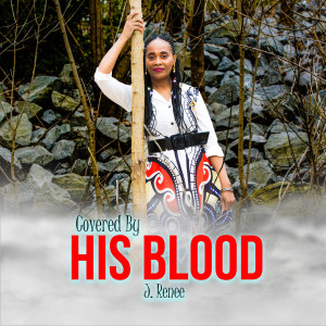 Listen to Covered by His Blood song with lyrics from J. Renee
