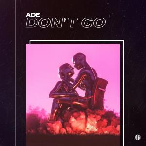 Listen to Don't Go song with lyrics from Ade