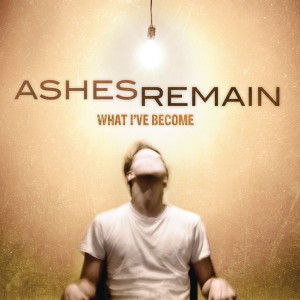Ashes Remain的專輯What I've Become