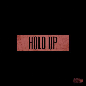 ดาวน์โหลดและฟังเพลง Hold Up (Explicit) พร้อมเนื้อเพลงจาก IZZAR