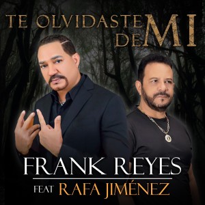 Frank Reyes的專輯Te Olvidaste de Mi (feat. Rafa Jiménez)