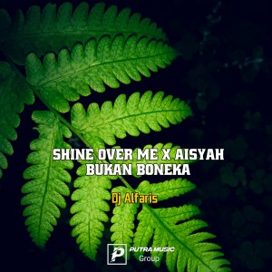 ดาวน์โหลดและฟังเพลง Shine Over Me X Aisyah Bukan Boneka (Instrumental) พร้อมเนื้อเพลงจาก Dj Alfaris