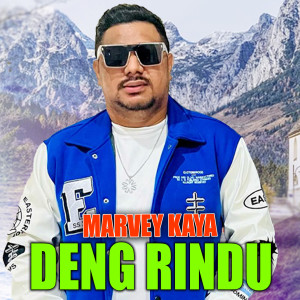 Dengarkan lagu Deng Rindu (Explicit) nyanyian Marvey Kaya dengan lirik