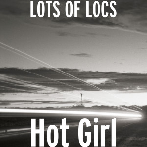 ดาวน์โหลดและฟังเพลง Hot Girl (Explicit) พร้อมเนื้อเพลงจาก Lots of Locs