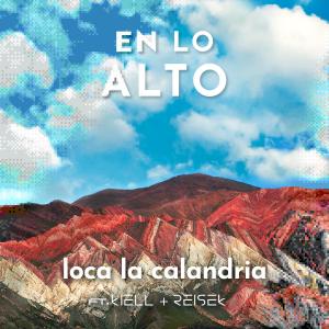 Listen to En Lo Alto (feat. Kiell & Reisek) song with lyrics from Loca la Calandria