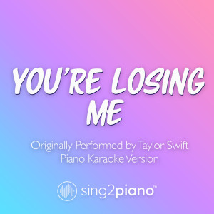 You're Losing Me (Originally Performed by Taylor Swift) (Piano Karaoke Version)