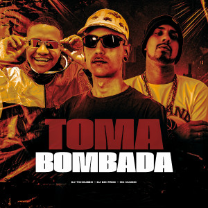 DJ BM PROD的專輯TOMA BOMBADA (Explicit)