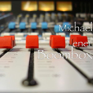ดาวน์โหลดและฟังเพลง Boombox พร้อมเนื้อเพลงจาก Michael Lener