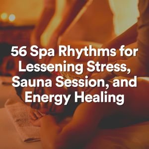 56 Spa Rhythms for Lessening Stress, Sauna Session, and Energy Healing