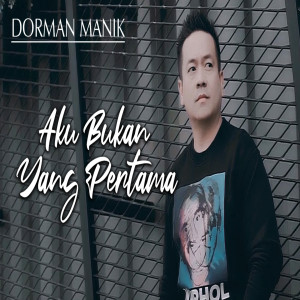 ดาวน์โหลดและฟังเพลง Aku Bukan Yang Pertama พร้อมเนื้อเพลงจาก Dorman Manik