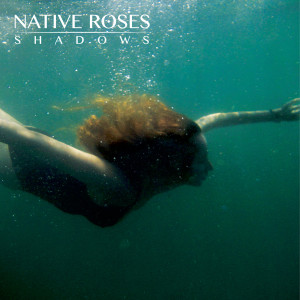 ดาวน์โหลดและฟังเพลง Shadows พร้อมเนื้อเพลงจาก Native Roses