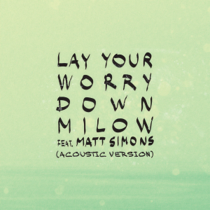 收聽Milow的Lay Your Worry Down (Acoustic Version)歌詞歌曲