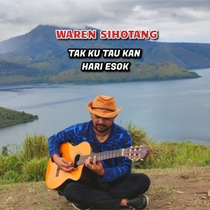 Dengarkan Tak ku tau kan hari esok lagu dari Waren Sihotang dengan lirik