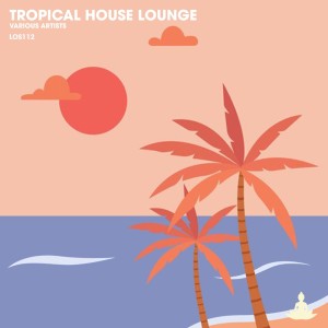 อัลบัม Tropical House Lounge (Extended Mix) ศิลปิน Various Artists