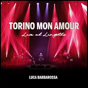 Luca Barbarossa的專輯TORINO MON AMOUR (Live al Lingotto)